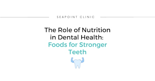 The Role of Nutrition in Dental Health: Foods for Stronger Teeth