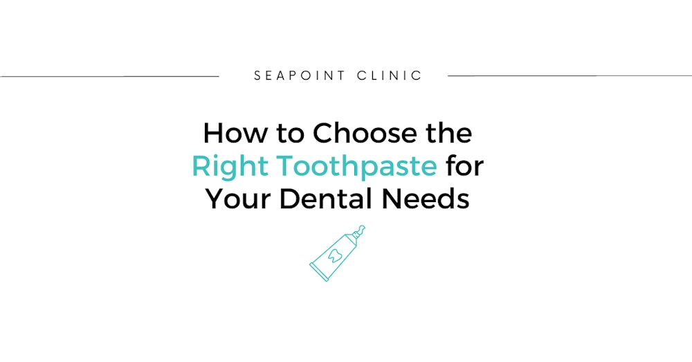 How to Choose the Right Toothpaste for Your Dental Needs